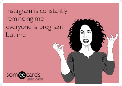 instagram-is-constantly-reminding-me-everyone-is-pregnant-but-me--1ca96